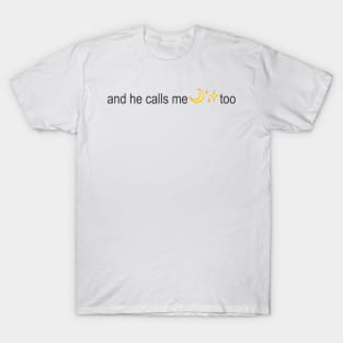 and he calls me moonlight too T-Shirt